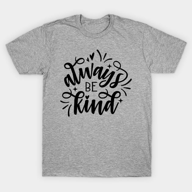Always be Kind T-Shirt by bloomnc